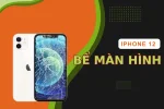 Bật mí cách khắc phục khi iPhone 12 bể màn hình