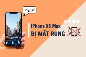 iPhone Xs Max bị mất rung - Mẹo khắc phục đơn giản