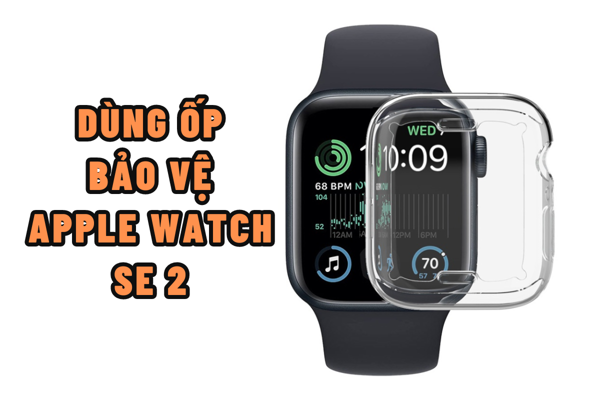 Sử dụng ốp bảo vệ Apple Watch SE2 để bảo vệ đồng hồ tốt hơn