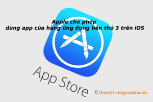Apple chính thức cho phép cài đặt ứng dụng ngoài App Store