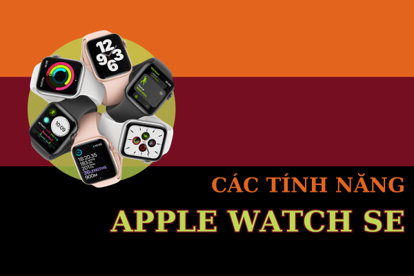 Các tính năng của Apple Watch SE - So sánh 2 phiên bản