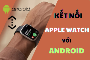 Bật mí cách kết nối Apple Watch với Android siêu dễ
