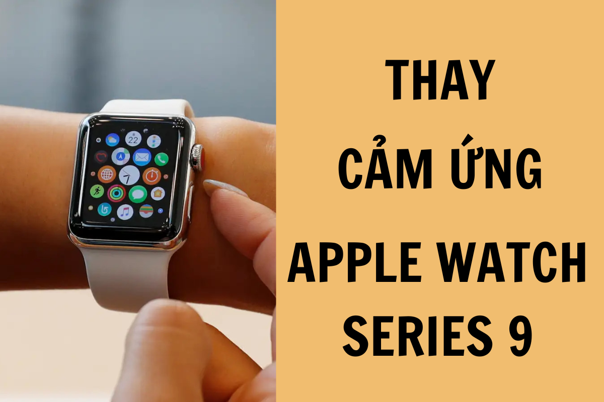 Dịch vụ thay cảm ứng Apple Watch Series 9