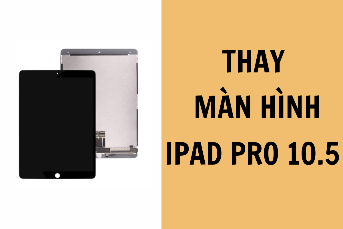 Dịch vụ Thay màn hình iPad Pro 10.5
