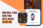 Lỗi không ghép đôi được Apple Watch nguyên nhân và cách khắc phục tại nhà