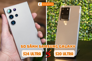 Samsung Galaxy S24 Ultra so với Galaxy S20 Ultra: Đáng để nâng cấp?