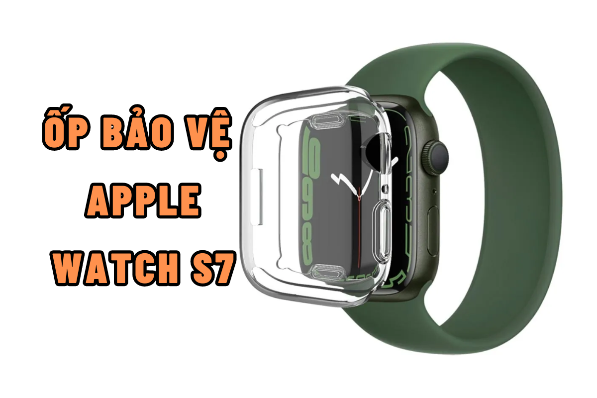 Cách bảo vệ Apple Watch S7