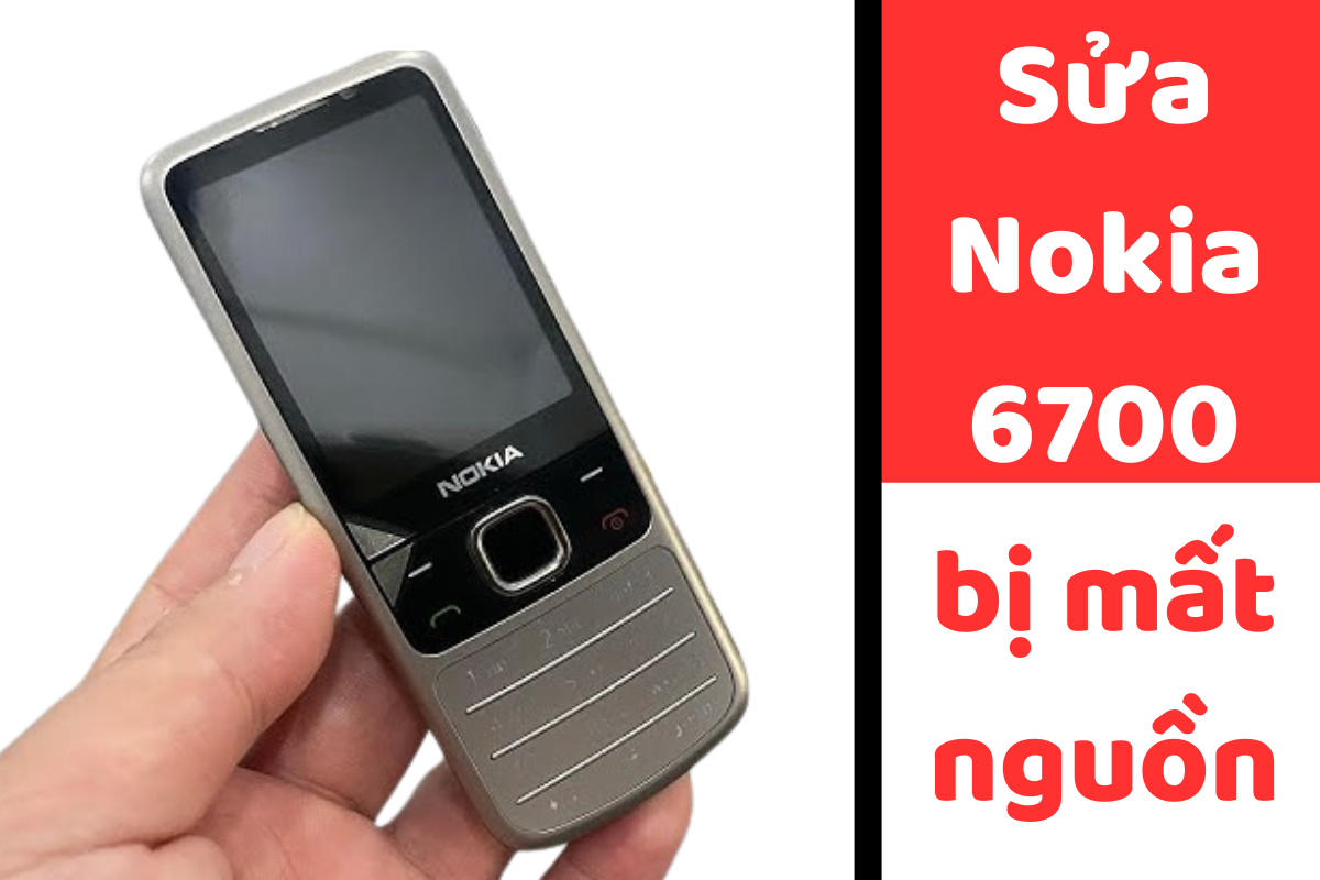 Sửa Nokia 6700 mất nguồn