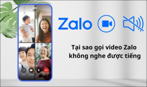 Tại sao gọi video Zalo không nghe được tiếng, cách khắc phục