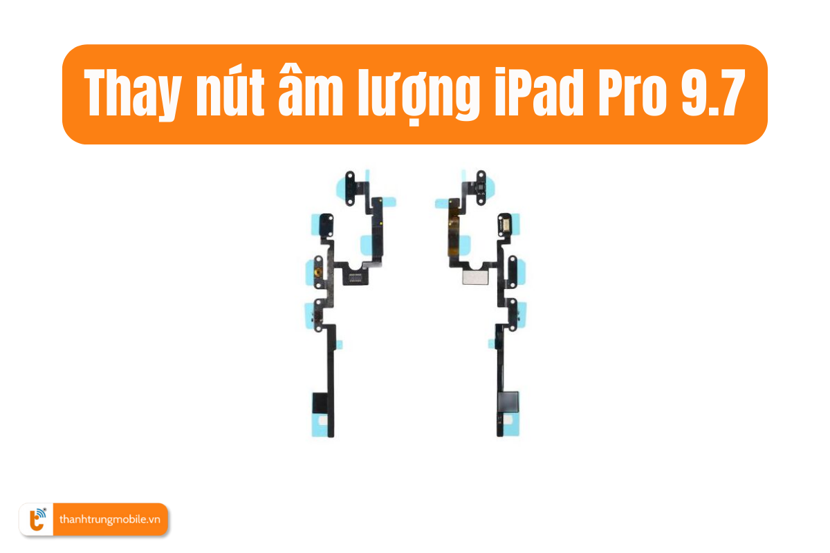 Thay nút âm lượng iPad Pro 9.7