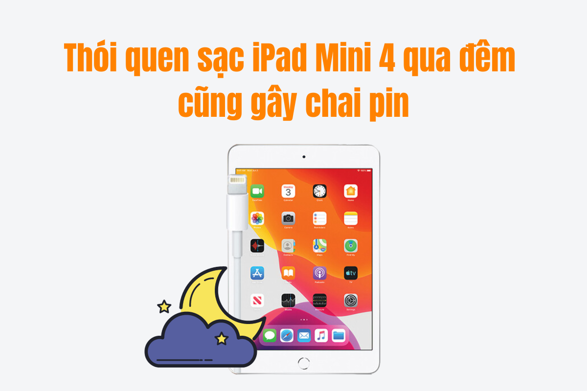 Sạc iPad Mini 4 qua đêm gây chai pin