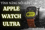 TỔNG HỢP - 10 tính năng Apple Watch Ultra NỔI BẬT mới nhất