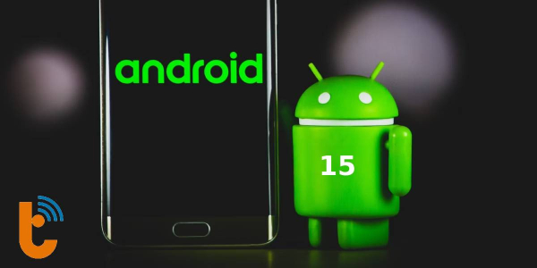 Google ra mắt Android 15, bật mí tất cả thông tin mới toanh