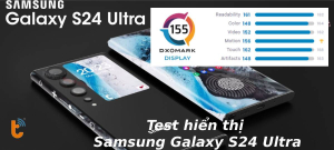 Test hiển thị Samsung Galaxy S24 Ultra: màn hình "thần thánh", vượt mặt tất cả đối thủ