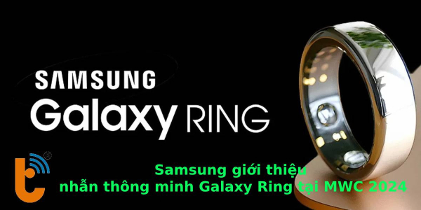 Samsung giới thiệu nhẫn thông minh Galaxy Ring tại MWC 2024