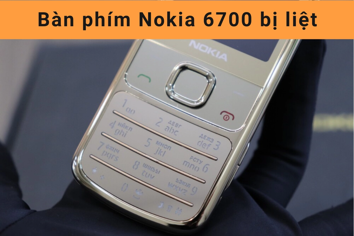 Bàn phím Nokia 6700 bị liệt 