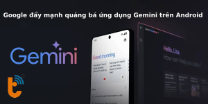 Google đẩy mạnh quảng bá ứng dụng Gemini trên Android