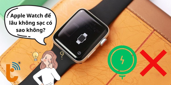 Tại sao nên sạc pin? Apple Watch để lâu không sạc có sao không?
