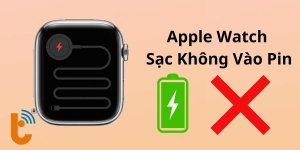 Cách sửa lỗi Apple Watch sạc không vào pin tại nhà hiệu quả