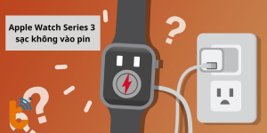 Bí kíp trị dứt điểm Apple Watch Series 3 sạc không vào pin