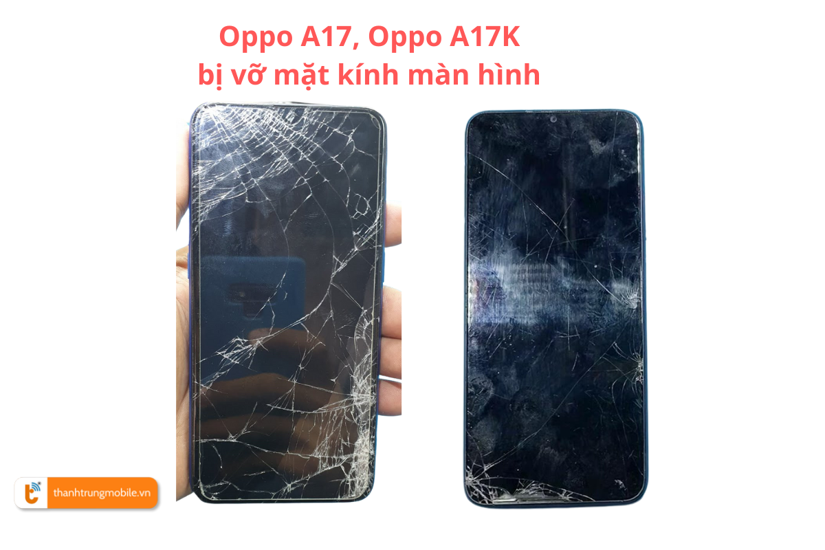 Điện thoại Oppo A17, Oppo A7K bị vỡ mặt kính