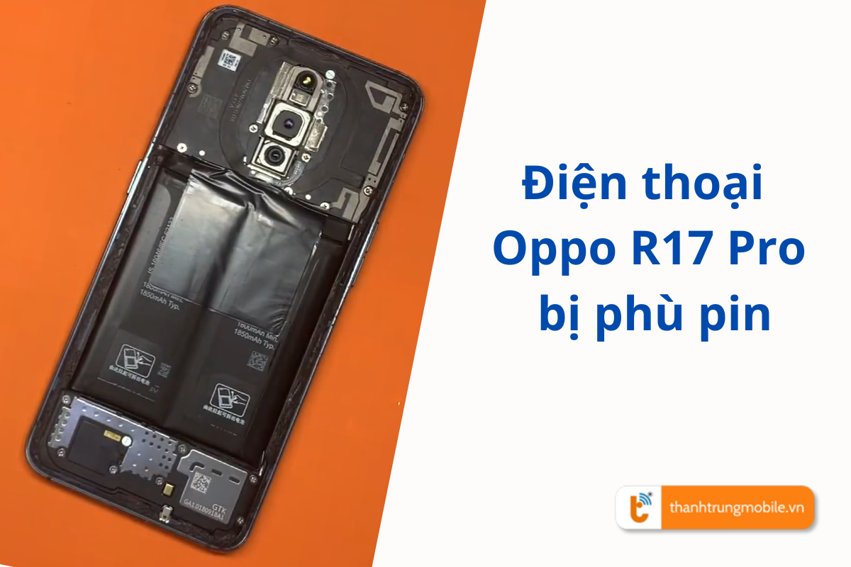Điện thoại Oppo R17 bị phồng pin