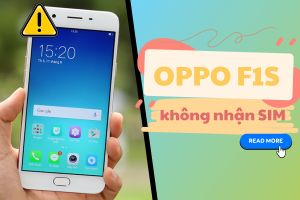 Sửa điện thoại Oppo F1s không nhận sim bằng cách nào?