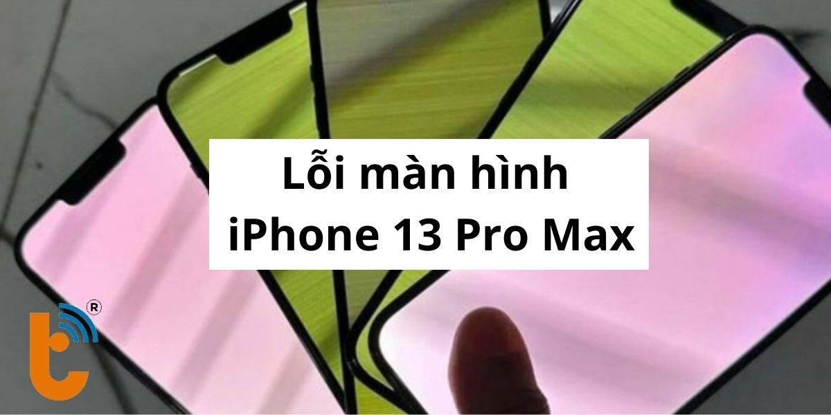 Một số lỗi màn hình trên iPhone 13 Pro Max