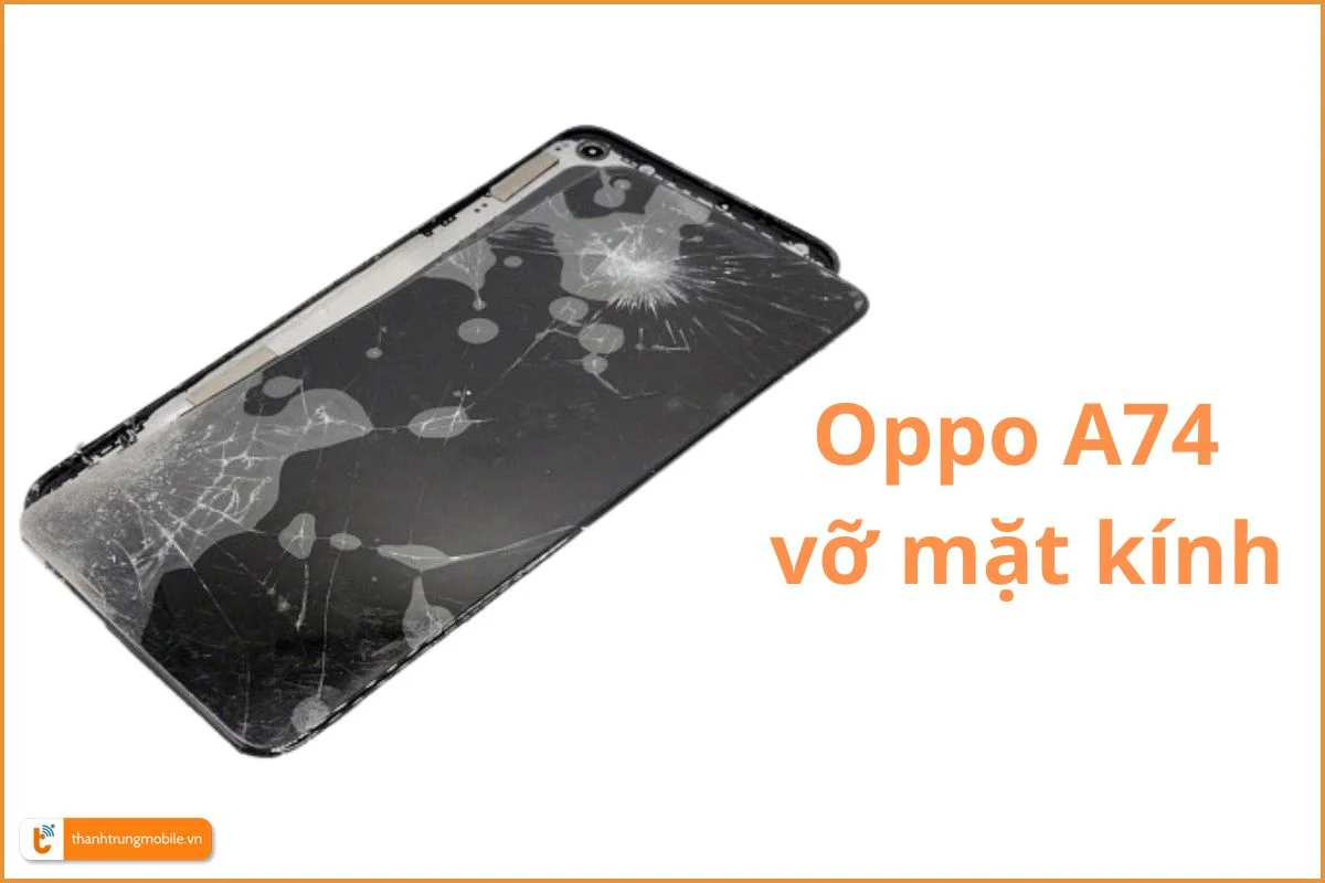 Oppo A74 vỡ mặt kính