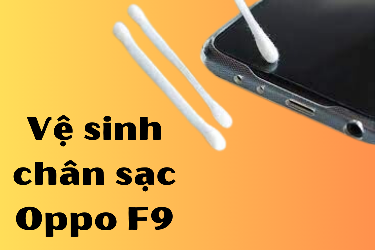 Vệ sinh bộ sạc điện thoại Oppo F9