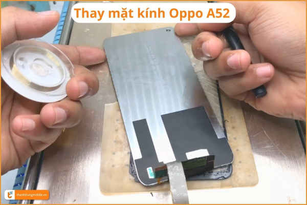 quy-trinh-ep-kinh-oppo-a52-chuyen-nghiep-thanh-trung-mobile