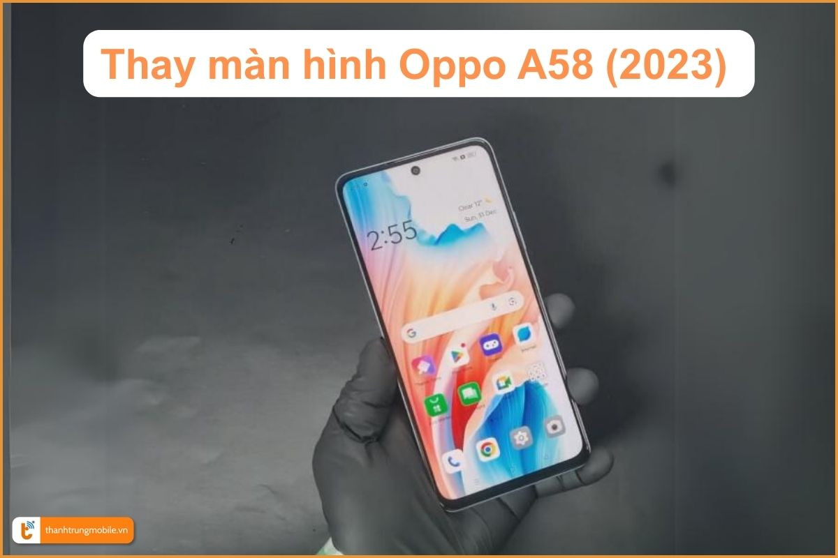 Thay màn hình Oppo A58 chính hãng - Thành Trung Mobile