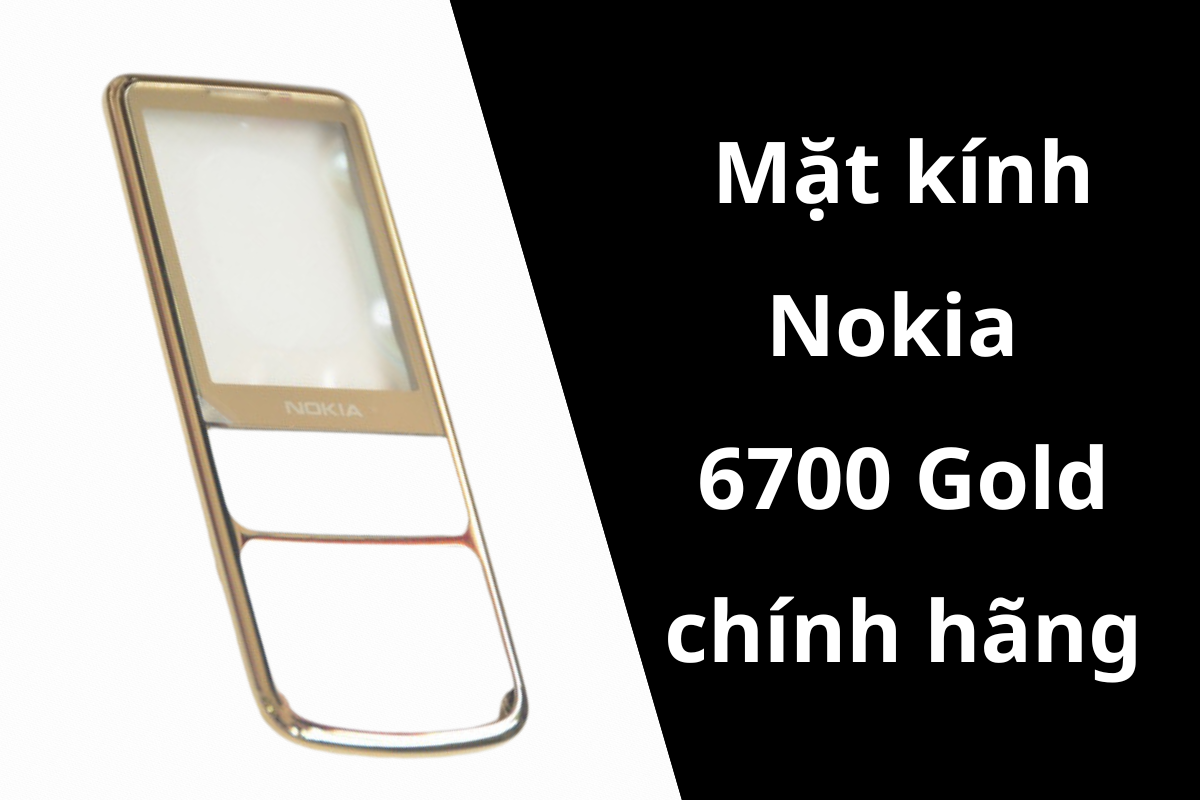 Thay mặt kính Nokia 6700 gold giá rẻ