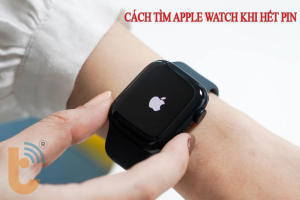 Hướng dẫn cách tìm Apple Watch khi hết pin cực hiệu quả
