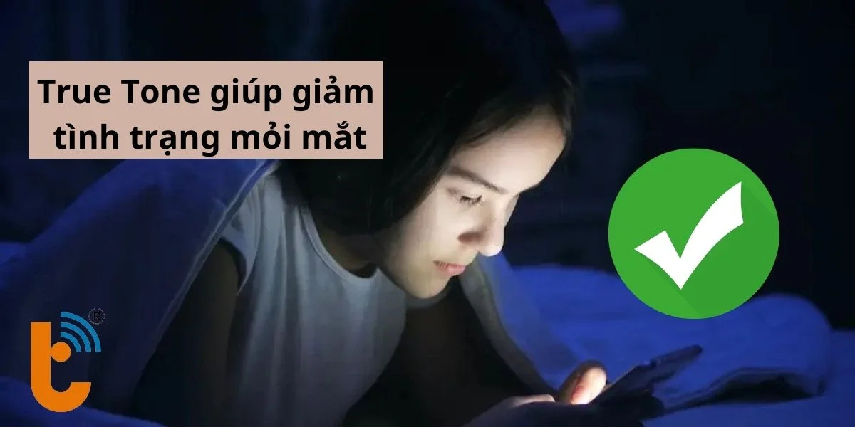 True Tone giúp giảm thiểu tình trạng mỏi mắt