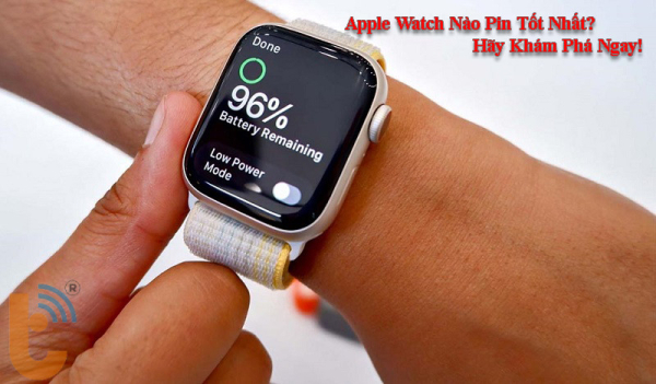 Apple watch nào pin tốt nhất? có phải Apple Watch Ultra?