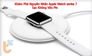 Sửa Apple Watch series 7 sạc không vào pin, ai cũng nên biết!