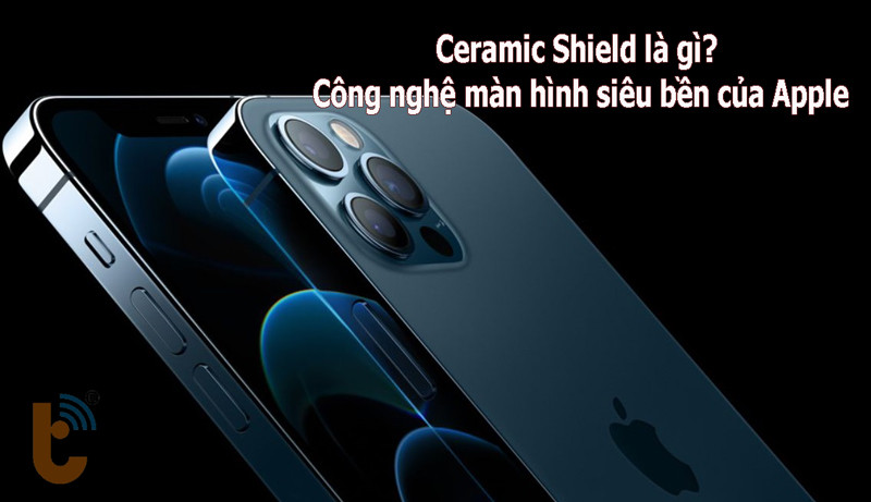 Ceramic Shield là gì? Công nghệ màn hình siêu bền của Apple