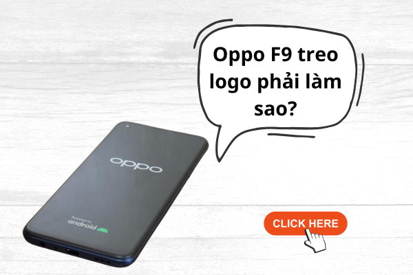 Phương pháp sửa lỗi Oppo F9 treo logo nhanh chóng, hiệu quả