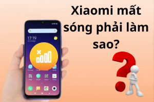 Top 6 cách khắc phục điện thoại Xiaomi mất sóng siêu hiệu quả