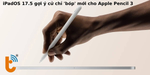 iPadOS 17.5 gợi ý cử chỉ 'bóp' mới cho Apple Pencil 3