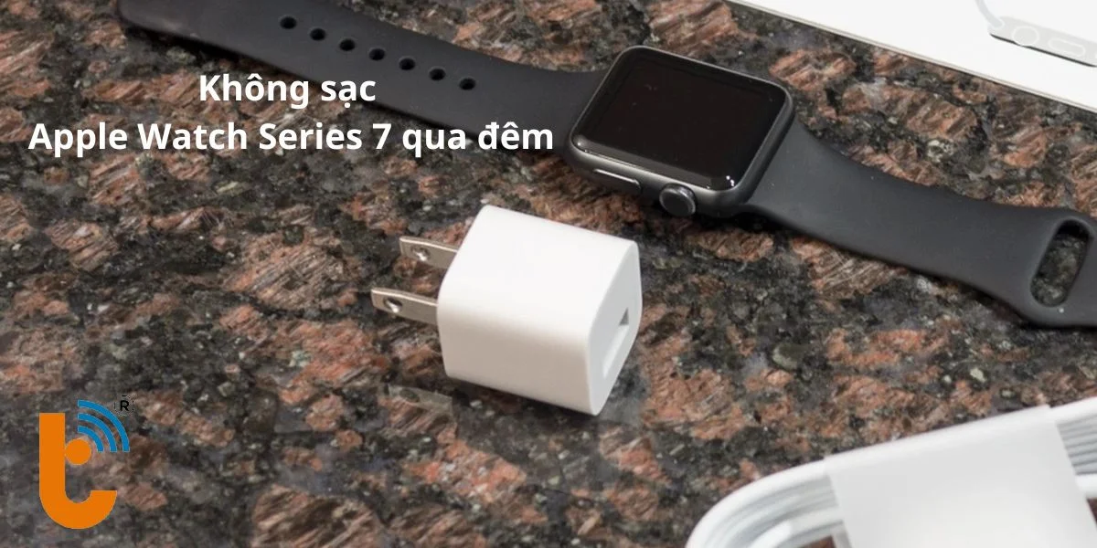 Không sạc Apple Watch Series 7 qua đêm