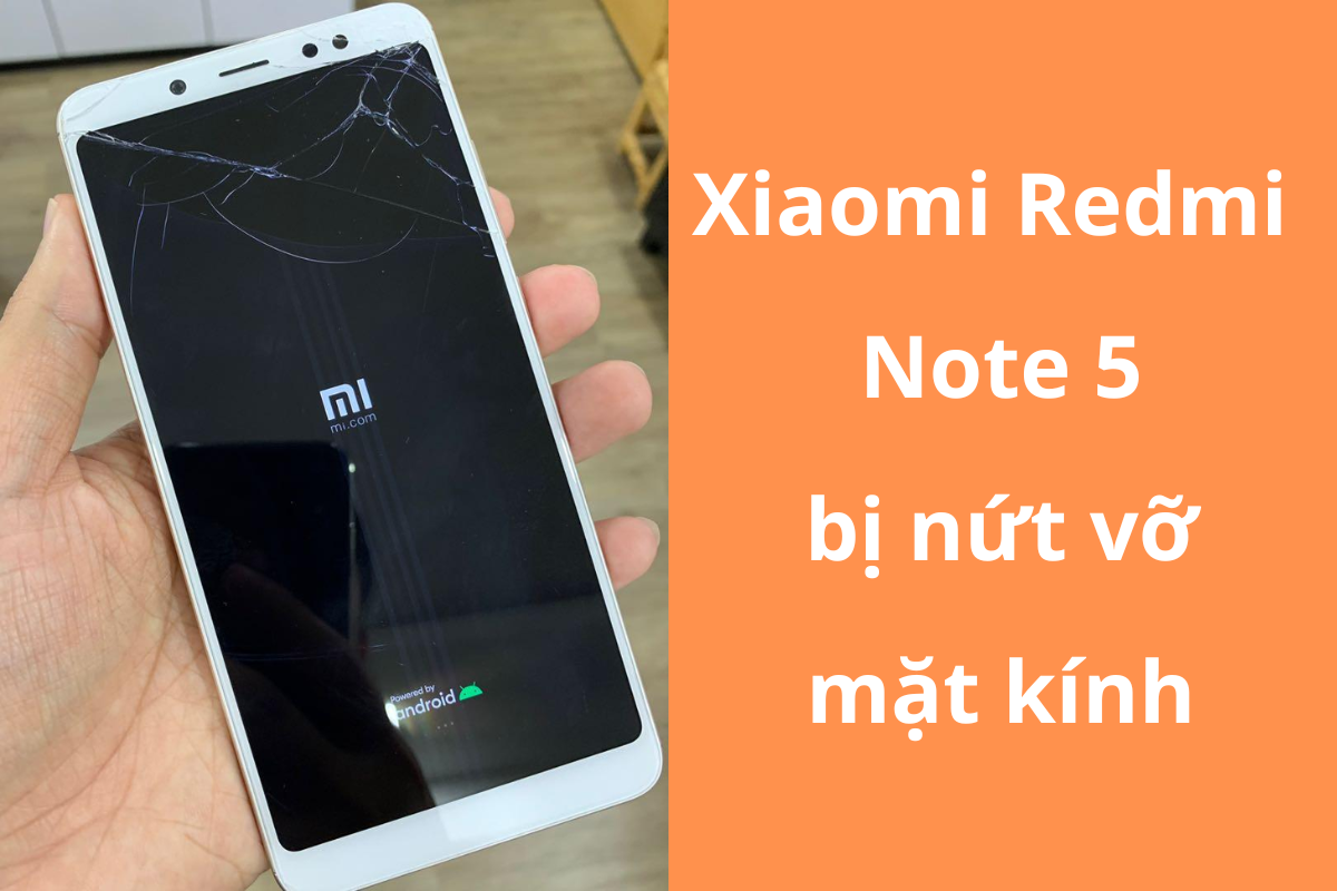 Mặt kính Redmi Note 5 bị vỡ