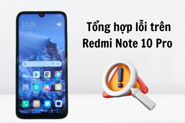 Tổng hợp các lỗi trên Redmi Note 10 Pro | Note 10