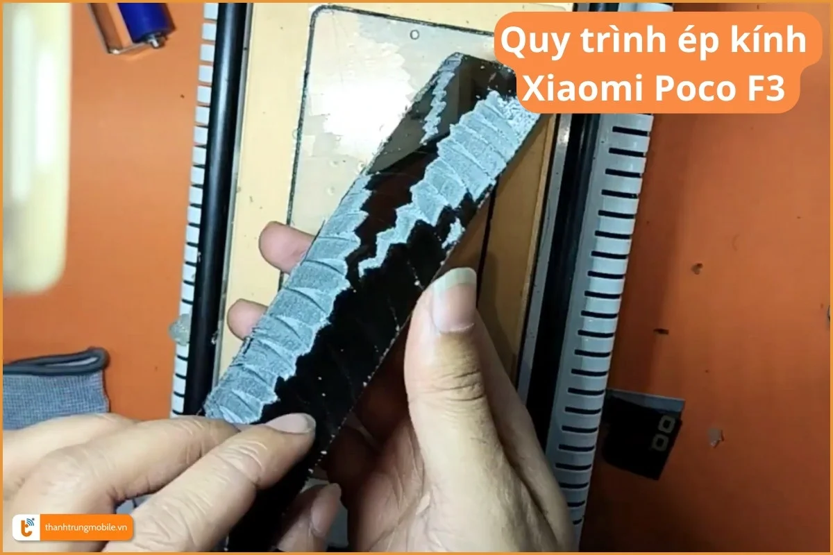 Quy trình ép kính Xiaomi Poco F3