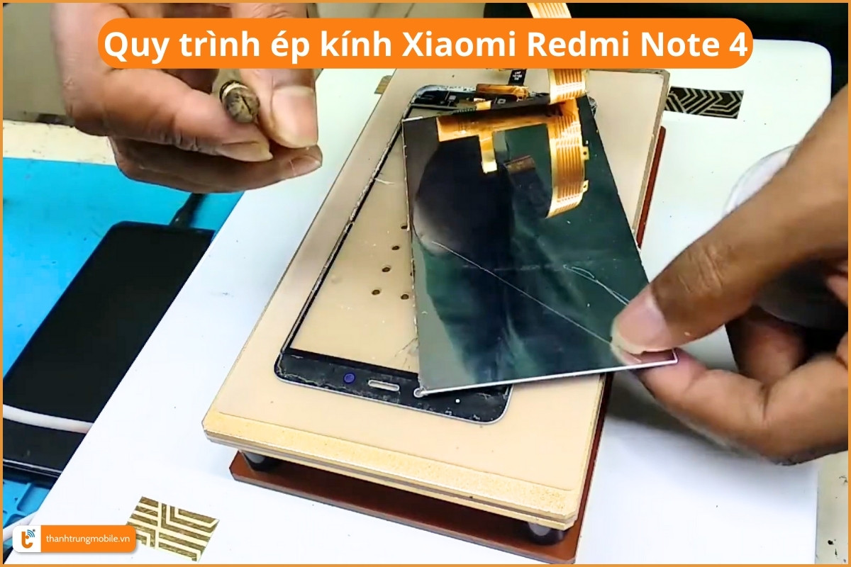 Quy trình ép kính Xiaomi Redmi Note 4