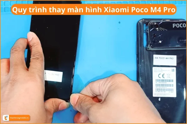 quy-trinh-thay-man-hinh-xiaomi-poco-m4-pro-chuyen-nghiep