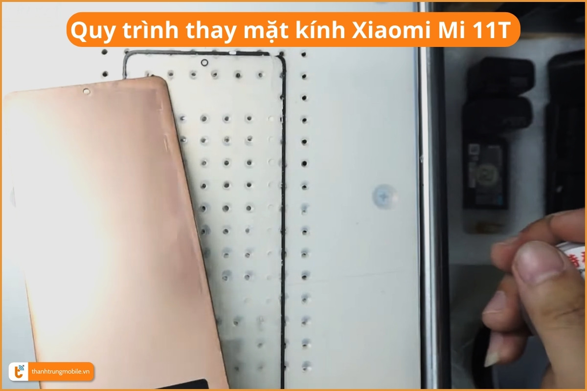 Quy trình thay mặt kính Xiaomi Mi 11T