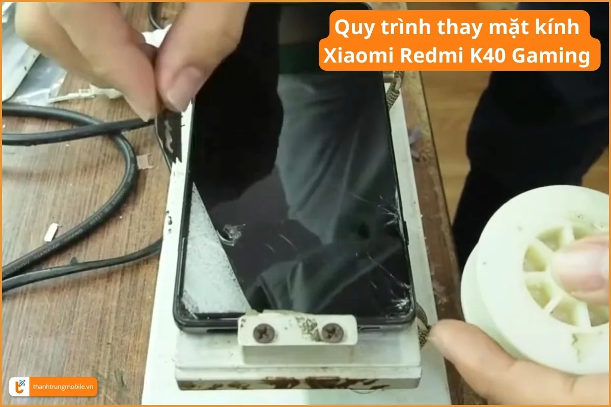Quy trình thay mặt kính Xiaomi Redmi K40 Gaming - Thành Trung Mobile