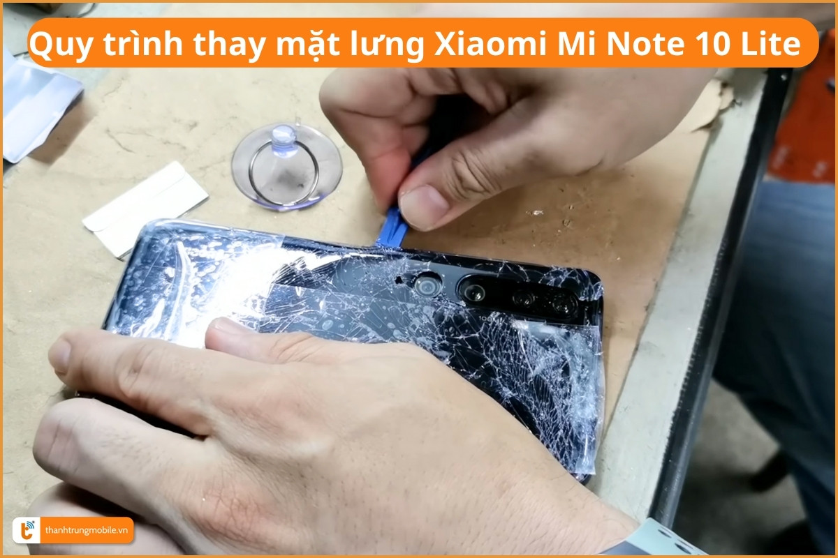 Quy trình thay mặt lưng Xiaomi Mi Note 10 Lite